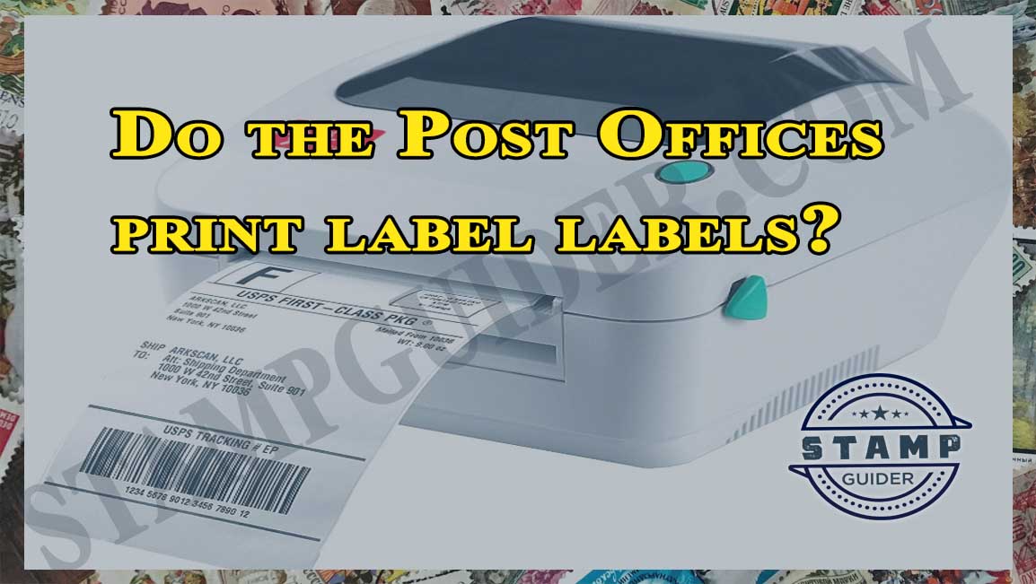 Do the Post Offices print label labels?